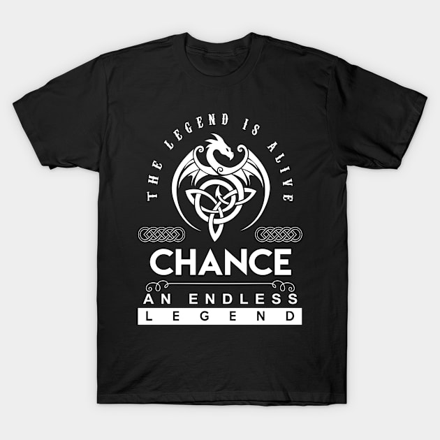 Chance Name T Shirt - The Legend Is Alive - Chance An Endless Legend Dragon Gift Item T-Shirt by riogarwinorganiza